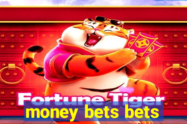 money bets bets